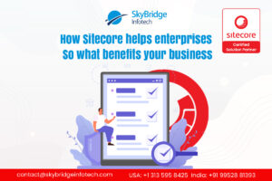 How Sitecore helps enterprises So what benefits your business - Sitecore Consulting Services