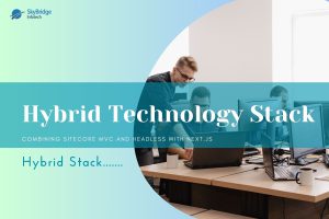 Hybrid Technology Stack Combining Sitecore MVC and Headless with Next
