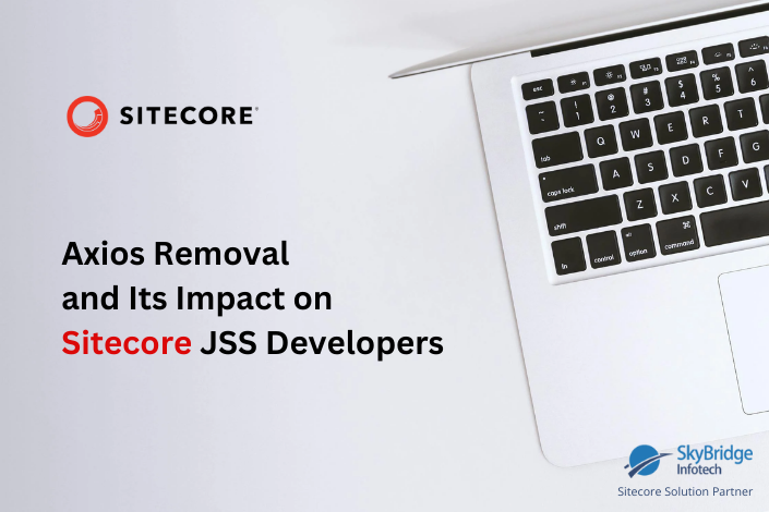 Axios Removal and Its Impact on Sitecore JSS Developers l Sitecore JavaScript Service Company - Skybridge Infotech USA India